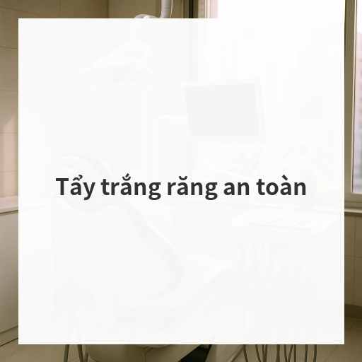 Tẩy trắng răng an toàn