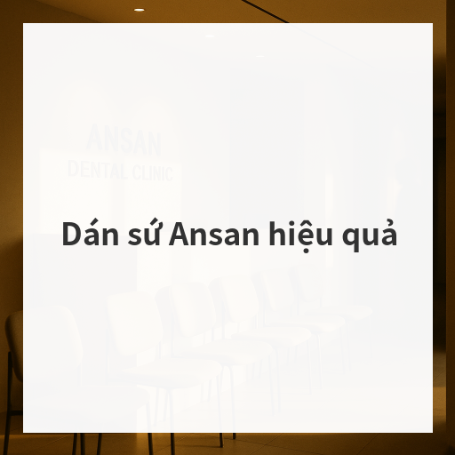 Dán sứ Ansan hiệu quả
