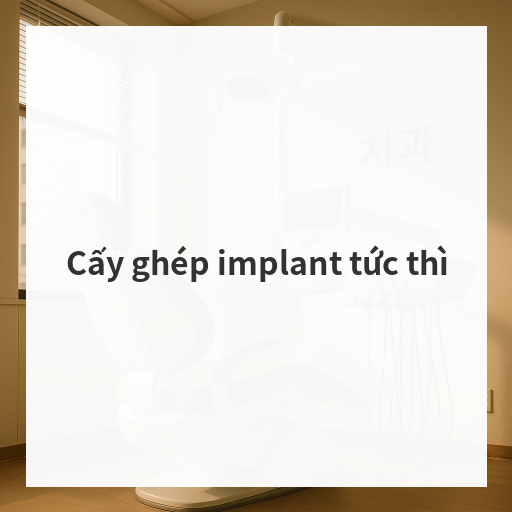 Cấy ghép implant tức thì
