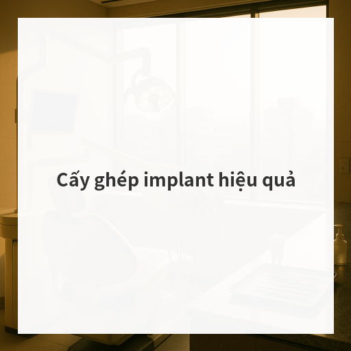 Cấy ghép implant hiệu quả